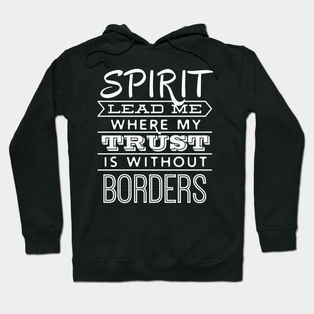 Spirit Lead Me Where My Trust is Without Borders – Hoodie by nobletory